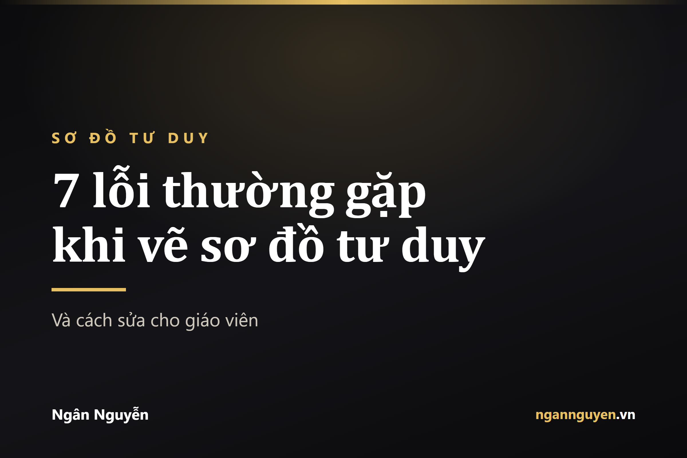 7 lỗi thường gặp khi vẽ sơ đồ tư duy (và cách sửa cho giáo viên)